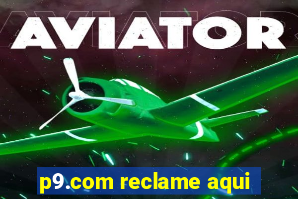 p9.com reclame aqui